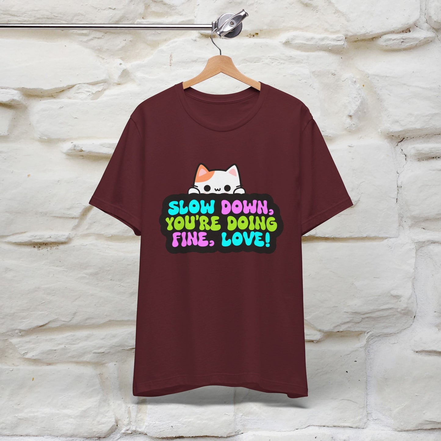 ''Slow Down You're Doing Fine, Love'' T-shirt for Women 100% Cotton* - Nunu&Miao Studio