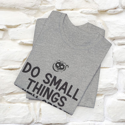 "Do Small Things With Great Love" T-shirt for Men & Women | 100% Cotton*