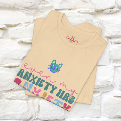 "Even My Anxiety Has Anxiety" T-shirt for Men & Women | 100% Cotton*