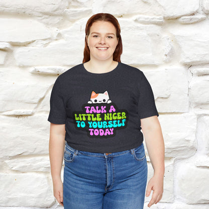 ''Talk A Little Nicer To Yourself Today'' T-shirt for Women 100% Cotton* - Nunu&Miao Studio