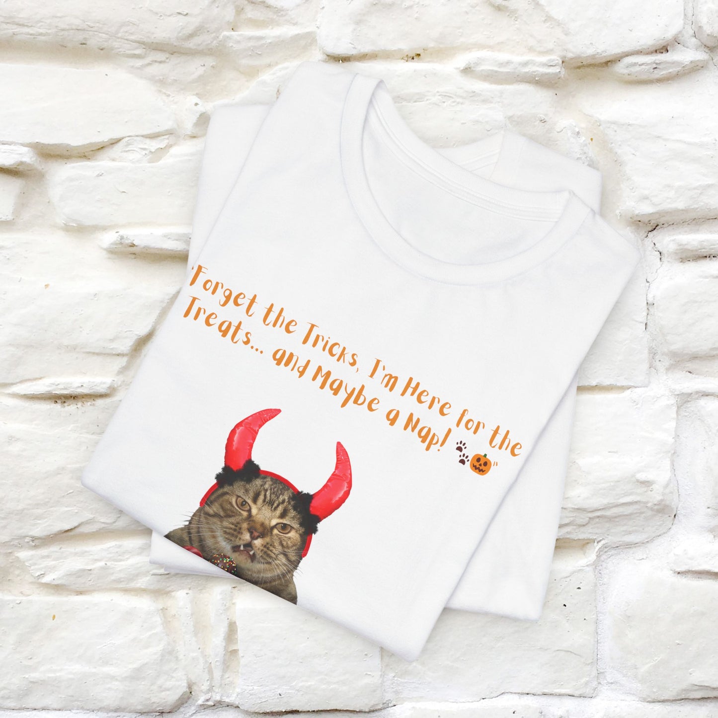 ''Forget The Tricks I am Here For The Treats ...And Maybe A Nap!'' Cat T-shirt for Men and Women  100% Cotton*