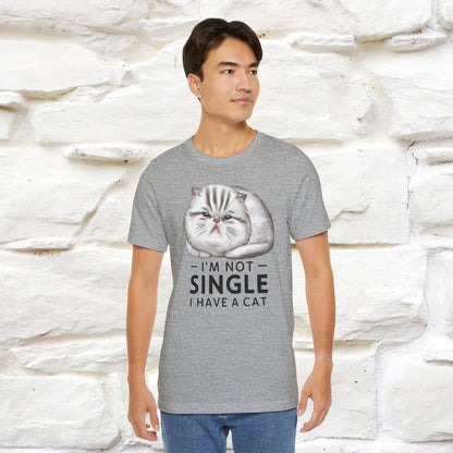 I’m Not Single, I Have a Cat | Funny Cat Shirt for Men & Women | 100% Cotton*