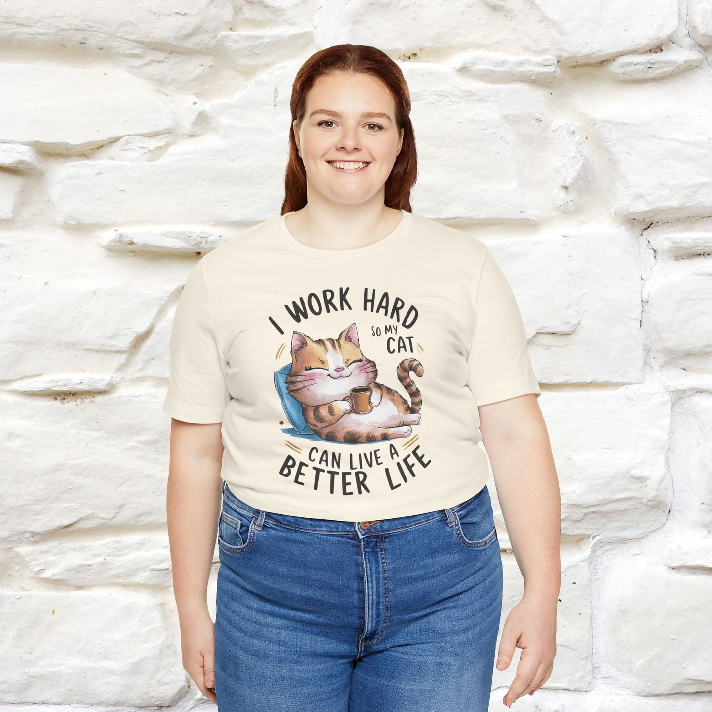 I Work Hard So My Cat Can Have a Better Life | Funny Shirt for Men & Women | 100% Cotton