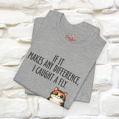 "If It Makes Any Difference, I Caught A Fly" Funny Cat T-Shirt for Men & Women | 100% Cotton* 🐾