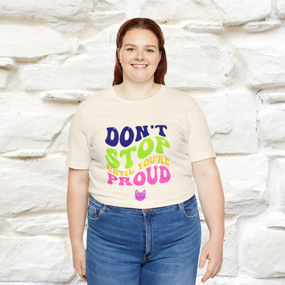 T-shirt "Don't Stop Until You're Proud" per uomo e donna | 100% cotone*