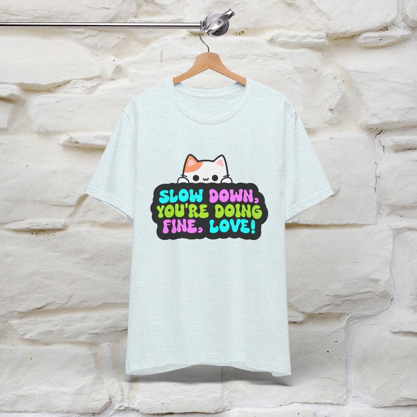 ''Slow Down You're Doing Fine, Love'' T-shirt for Women 100% Cotton* - Nunu&Miao Studio