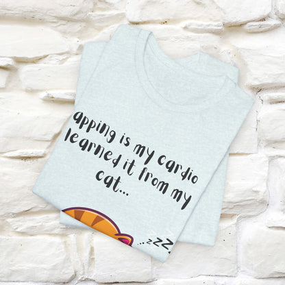 "Napping Is My Cardio, I Learned From My Cat" T-Shirt for Men & Women | 100% Cotton* 🐾