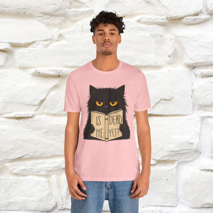 "Is He Dead Yet" |Cat T-Shirt | Nunu&Miao Studio