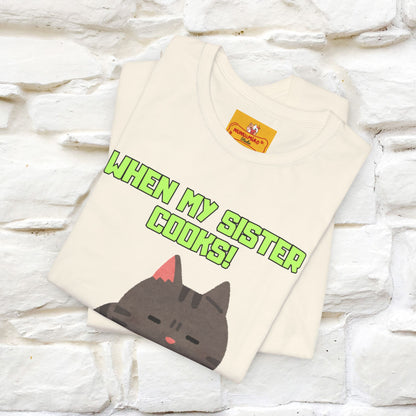 "When My Sister Cooks" Funny Cat  T-shirt |Nunu&Miao Studio