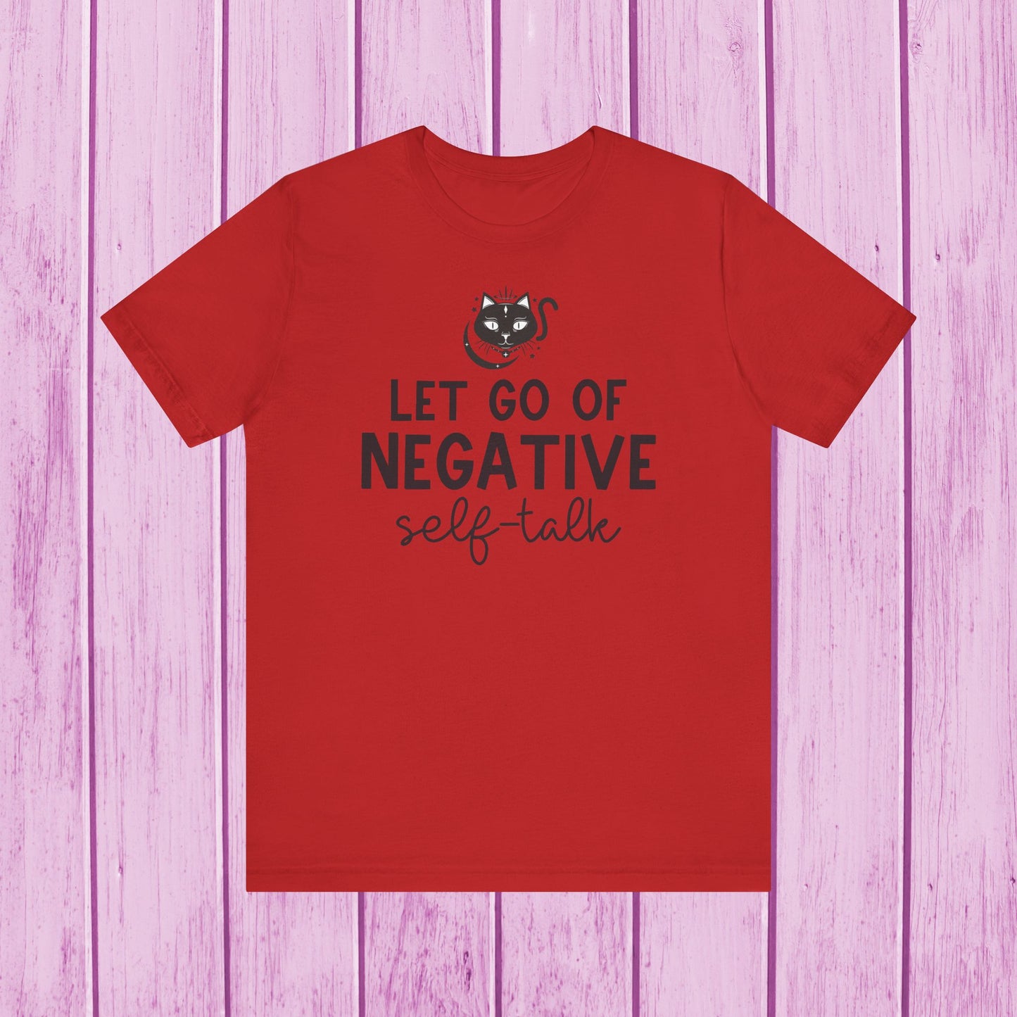 "Let Go of Negative Self-Talk" T-Shirt for Men & Women | 100% Cotton*