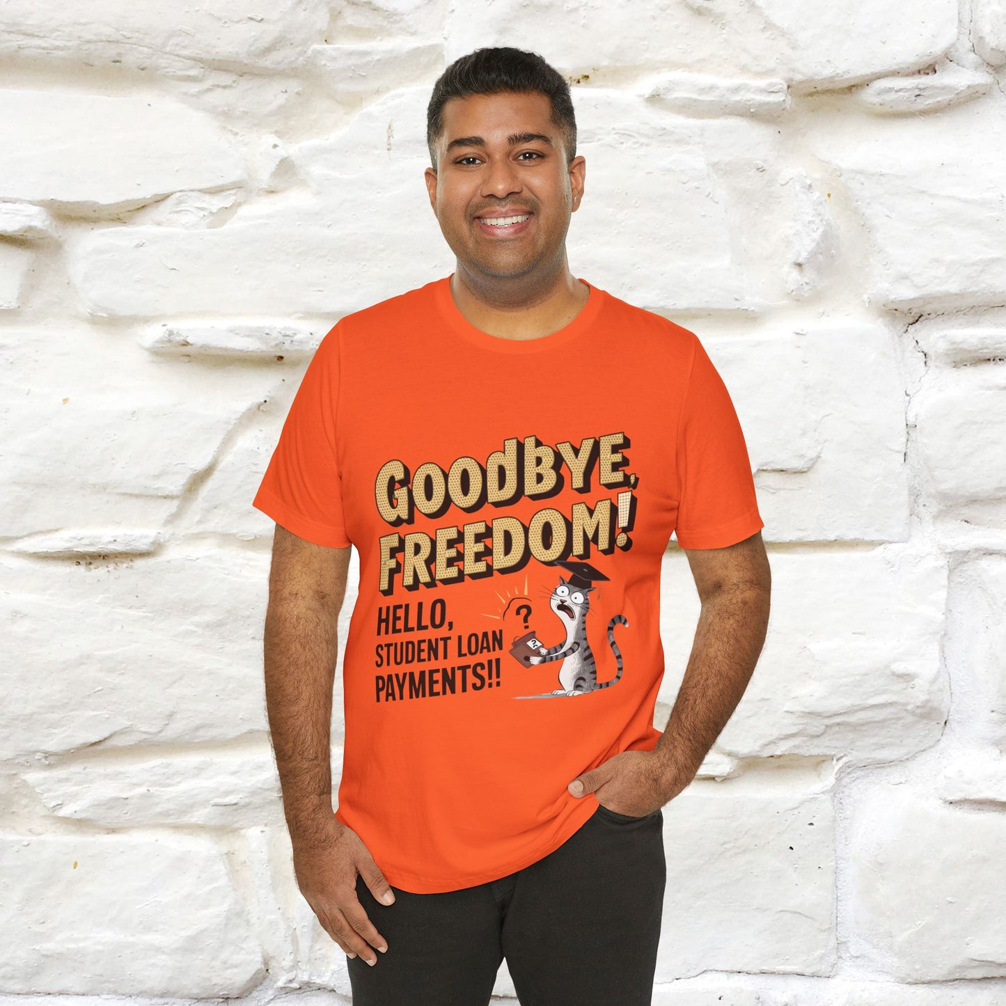 "Goodbye Freedom, Hello Student Loans Payments!!" Funny Cat Graduation T-Shirt for Men & Women | 100% Cotton* | Graduation T-Shirts