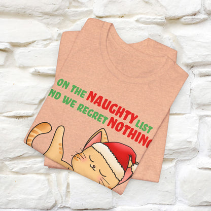 On the Naughty List and We Regret Nothing | Sarcastic Cat Christmas Shirt for Men & Women | 100% Cotton*