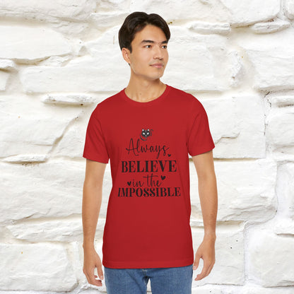 "Always Believe In The Impossible" T-shirt for Men & Women | 100% Cotton*