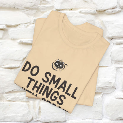 "Do Small Things With Great Love" T-shirt for Men & Women | 100% Cotton*