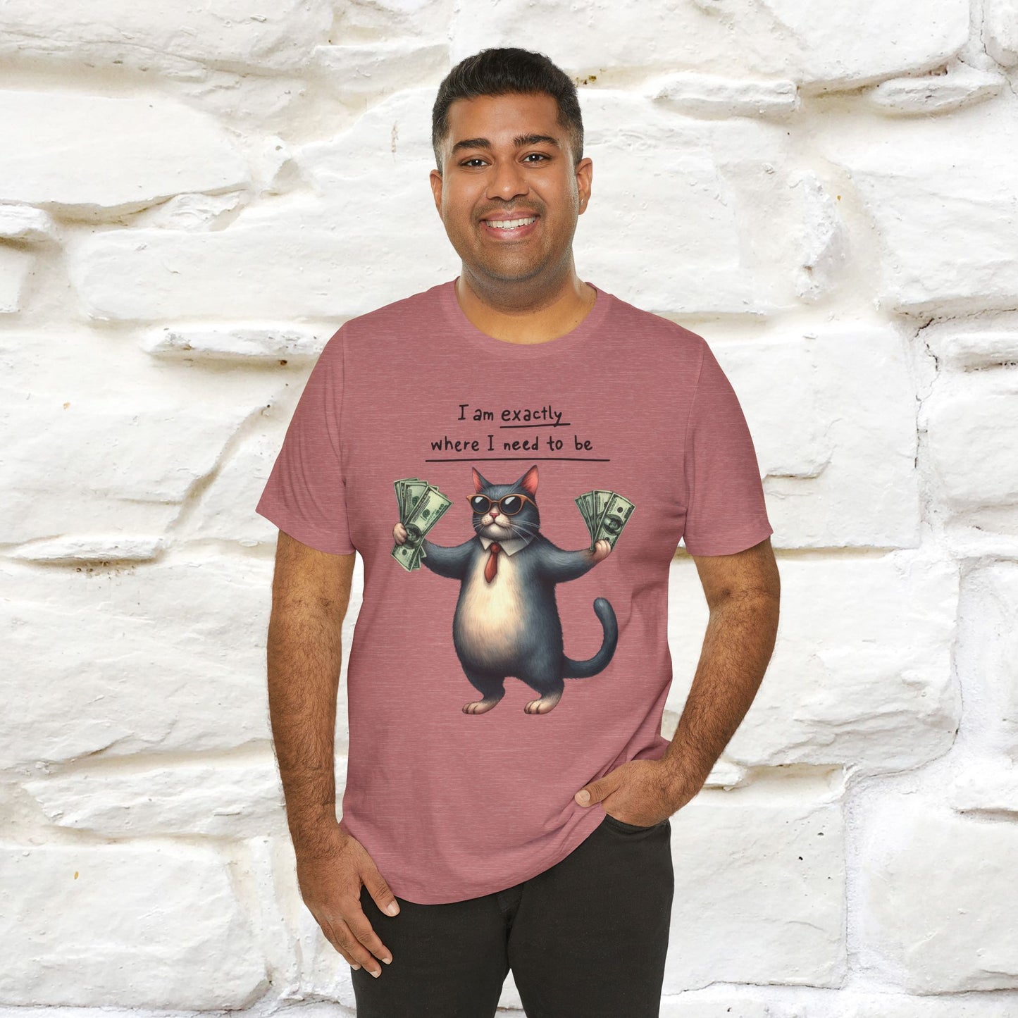 I Am Exactly Where I Need to Be Cat T-Shirt for Men & Women | 100% Cotton* Mindful Tee