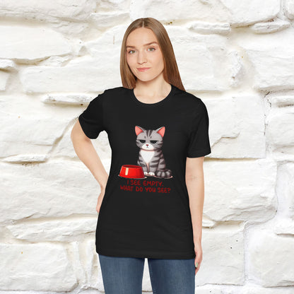 I See Empty, What Do You See? Funny Cat T-Shirt for Men & Women | 100% Cotton*