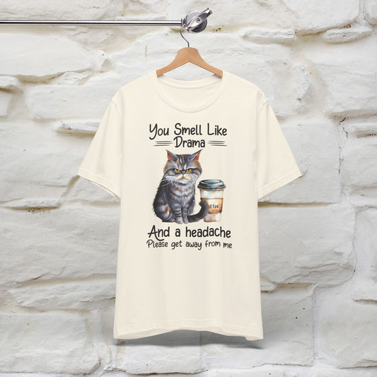 You Smell Like Drama and a Headache" Cat T-Shirt for Men & Women | 100% Cotton*