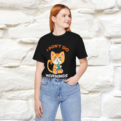 ''I Don't Do Mornings''  Cat T-shirt for Men and Women 100% Cotton*