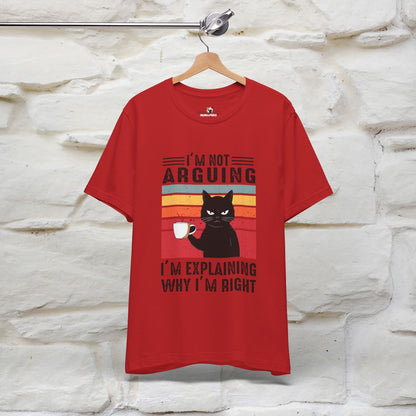 I’m Not Arguing, I’m Explaining Why I’m Right Cat T-Shirt for Men & Women | 100% Cotton* Funny Tee