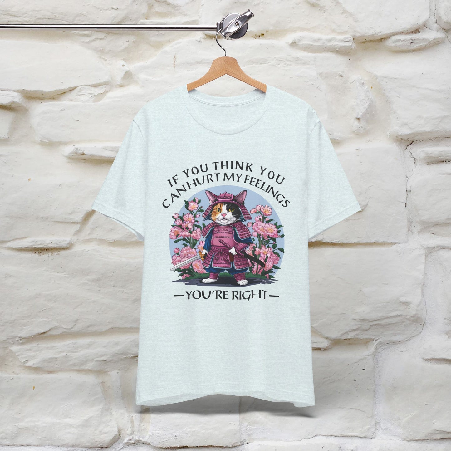 ''If You Think You Can Hurt My Feelings - You Are Right '' T-shirt for Man 100% Cotton. - Nunu&Miao Studio