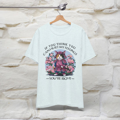 ''If You Think You Can Hurt My Feelings - You Are Right '' T-shirt for Man 100% Cotton. - Nunu&Miao Studio