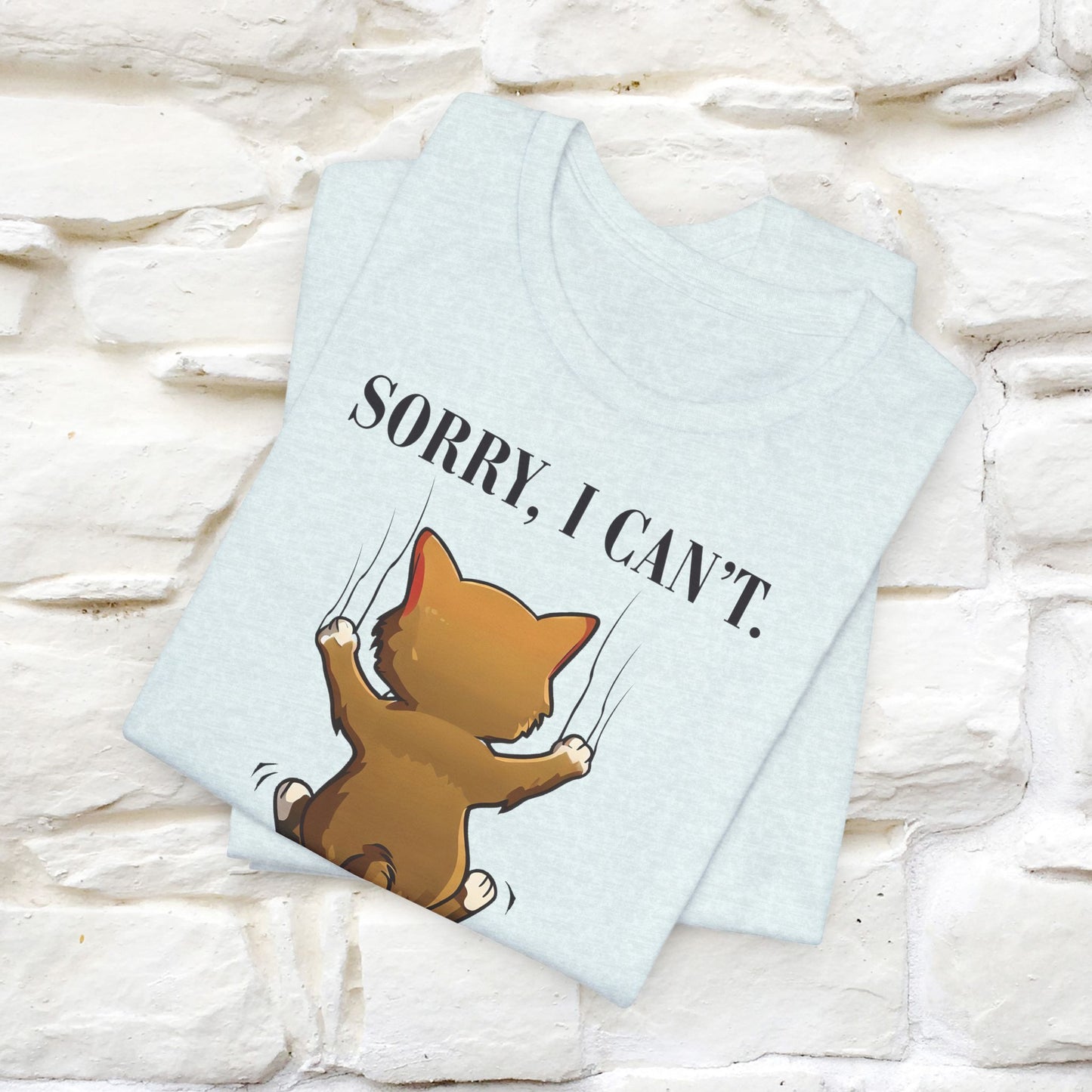 "Sorry I Can’t, My Cat Needs Me T-Shirt for Men & Women | 100% Cotton* Funny Cat Lover Tee