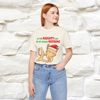 On the Naughty List and We Regret Nothing | Sarcastic Cat Christmas Shirt for Men & Women | 100% Cotton*