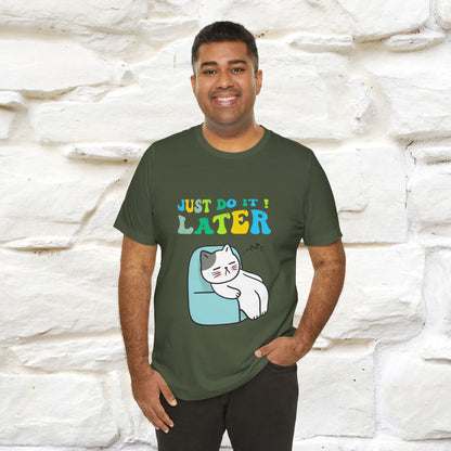 Just Do It Later Cat T-Shirt for Men & Women | 100% Cotton* Funny & Relaxed Tee