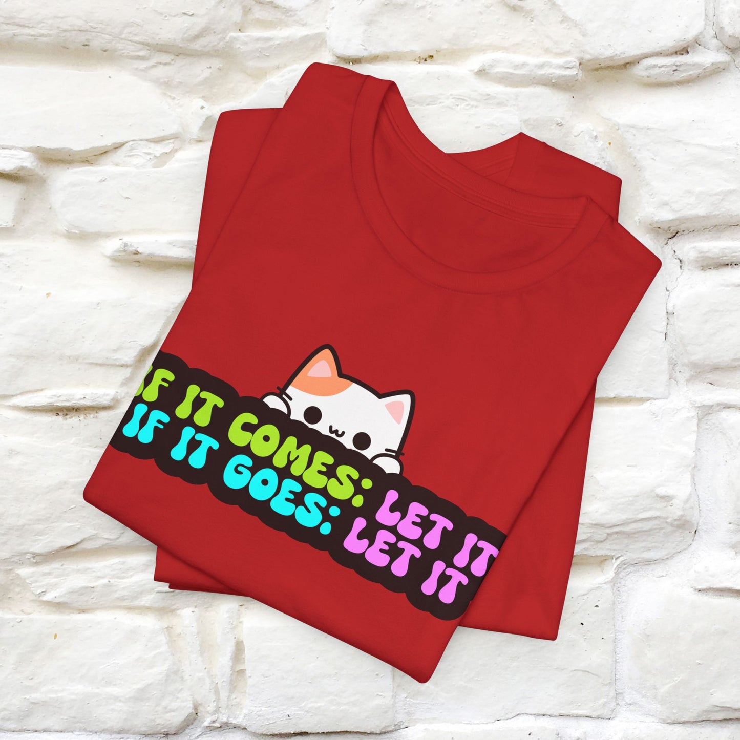 "If It Comes, Let It; If It Goes, Let It" T-shirt for Men & Women | 100% Cotton*