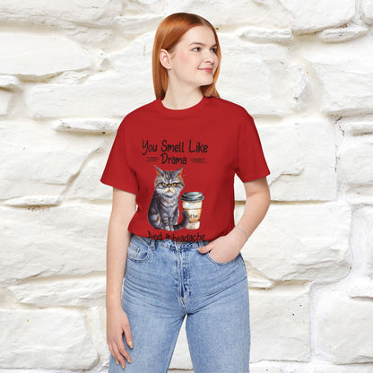 You Smell Like Drama and a Headache" Cat T-Shirt for Men & Women | 100% Cotton*