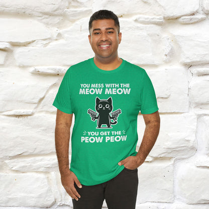 "You Mess With The Meow Meow, You Get The Peow Peow" Cat T-Shirt for Men & Women | 100% Cotton* | Funny Tee 🐾