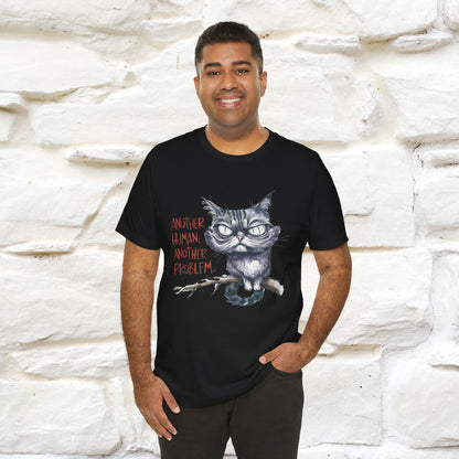 "Another Human, Another Problem" Funny Cat T-Shirt for Men & Women | 100% Cotton* 🐾