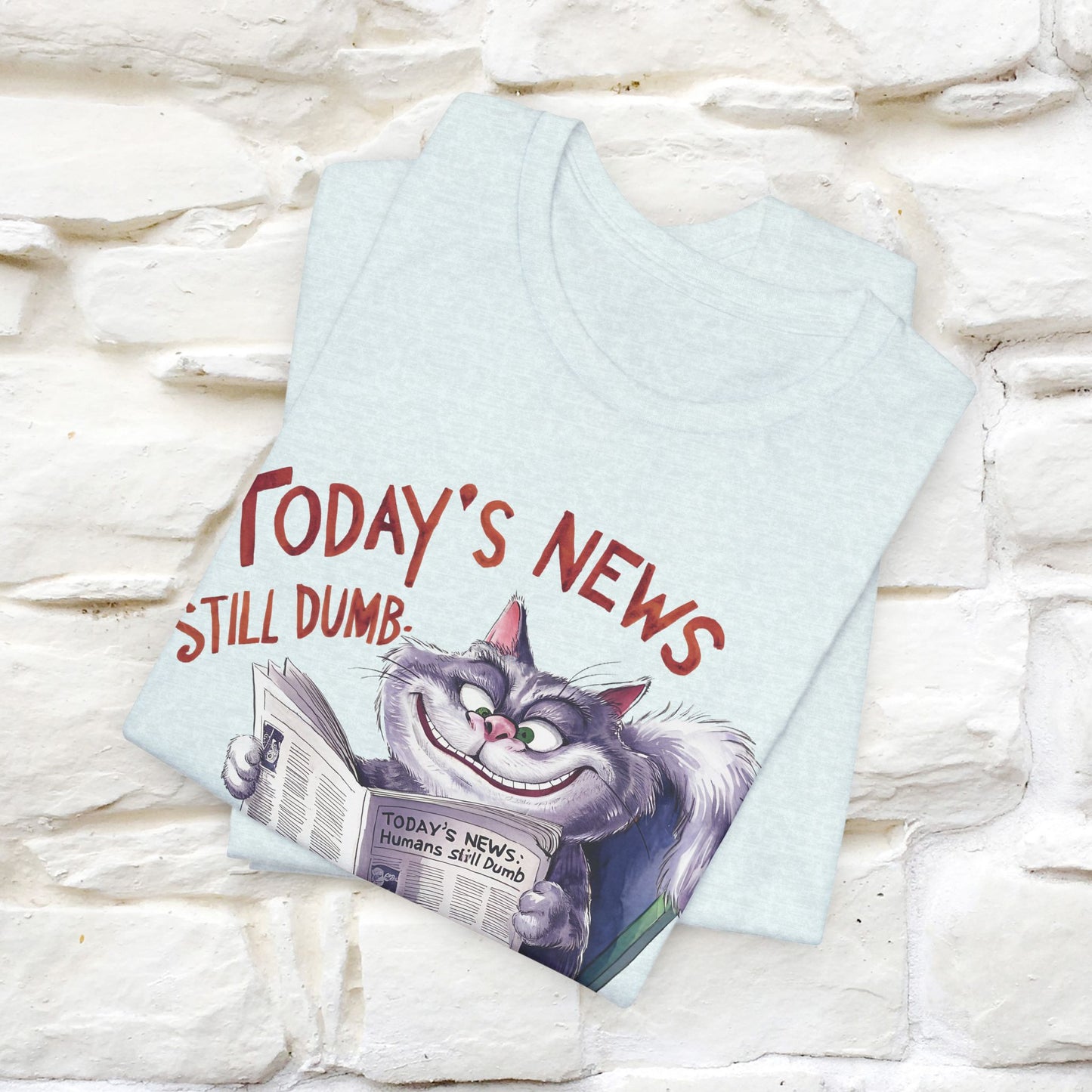 Today's News: Humans Still Dumb" Funny Cat T-Shirt for Men & Women | 100% Cotton* 🐾