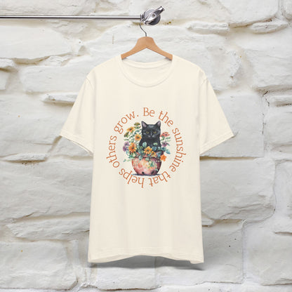 Be the Sunshine That Helps Others Grow - Cat T-Shirt for Men & Women | 100% Cotton*| Spread Positivity in Style