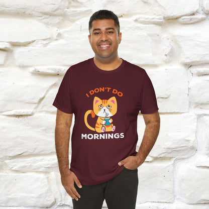 ''I Don't Do Mornings''  Cat T-shirt for Men and Women 100% Cotton*