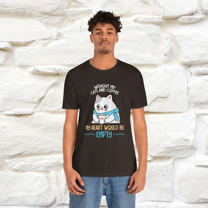 "Without My Cats and Coffee, My Heart Would Be Empty" Cat T-shirt for Men & Women | 100% Cotton* 🐾 | Cozy Cat Lover Tee