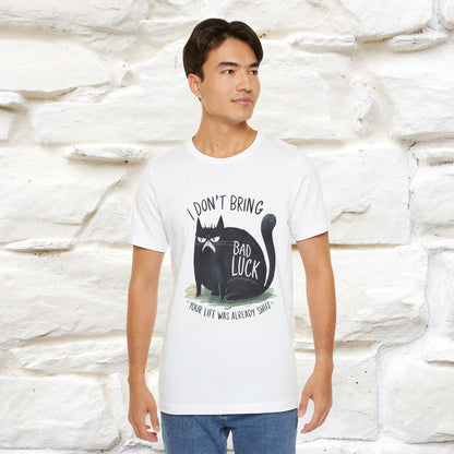 I Don’t Bring Bad Luck, Your Life Was Already Sh... Cat T-Shirt | Nunu^Miao Studio
