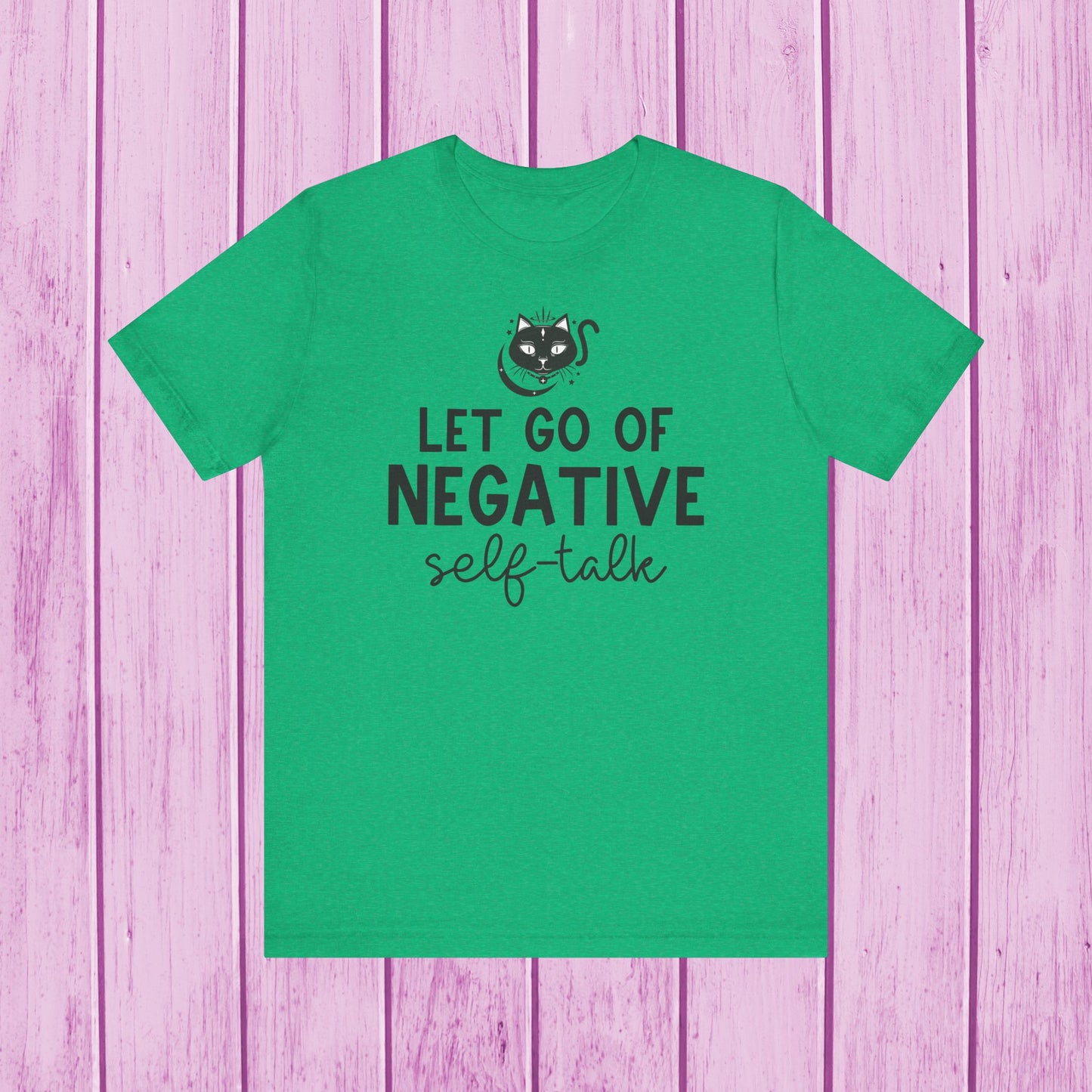 "Let Go of Negative Self-Talk" T-Shirt for Men & Women | 100% Cotton*