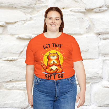 "Let That Sh*t Go" Cat T-Shirt for Men & Women | 100% Cotton* | Funny Tee 🐾