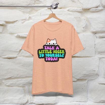 ''Talk A Little Nicer To Yourself Today'' T-shirt for Women 100% Cotton* - Nunu&Miao Studio