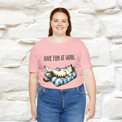 "Have Fun At Work" Cat T-shirt for Men & Women | 100% Cotton* 🐾