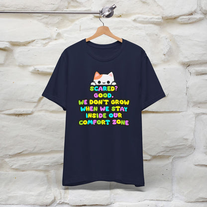 ''Scared? Good. We Don't Grow When We Stay Inside Our Confort Zone'' T-shirt for Women 100% Cotton* - Nunu&Miao Studio