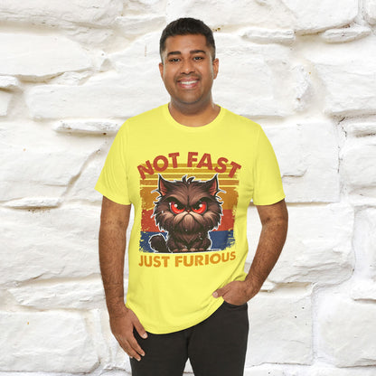 Not Fast, Just Furious |  Sarcastic Cat T-Shirt | Nunu&Miao Studio