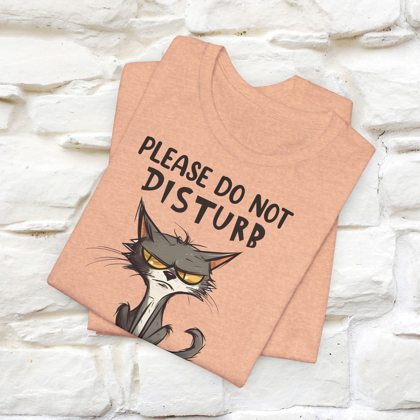 Please Do Not Disturb, I’m Already Disturbed Enough Cat T-Shirt for Men & Women | 100% Cotton Funny Tee