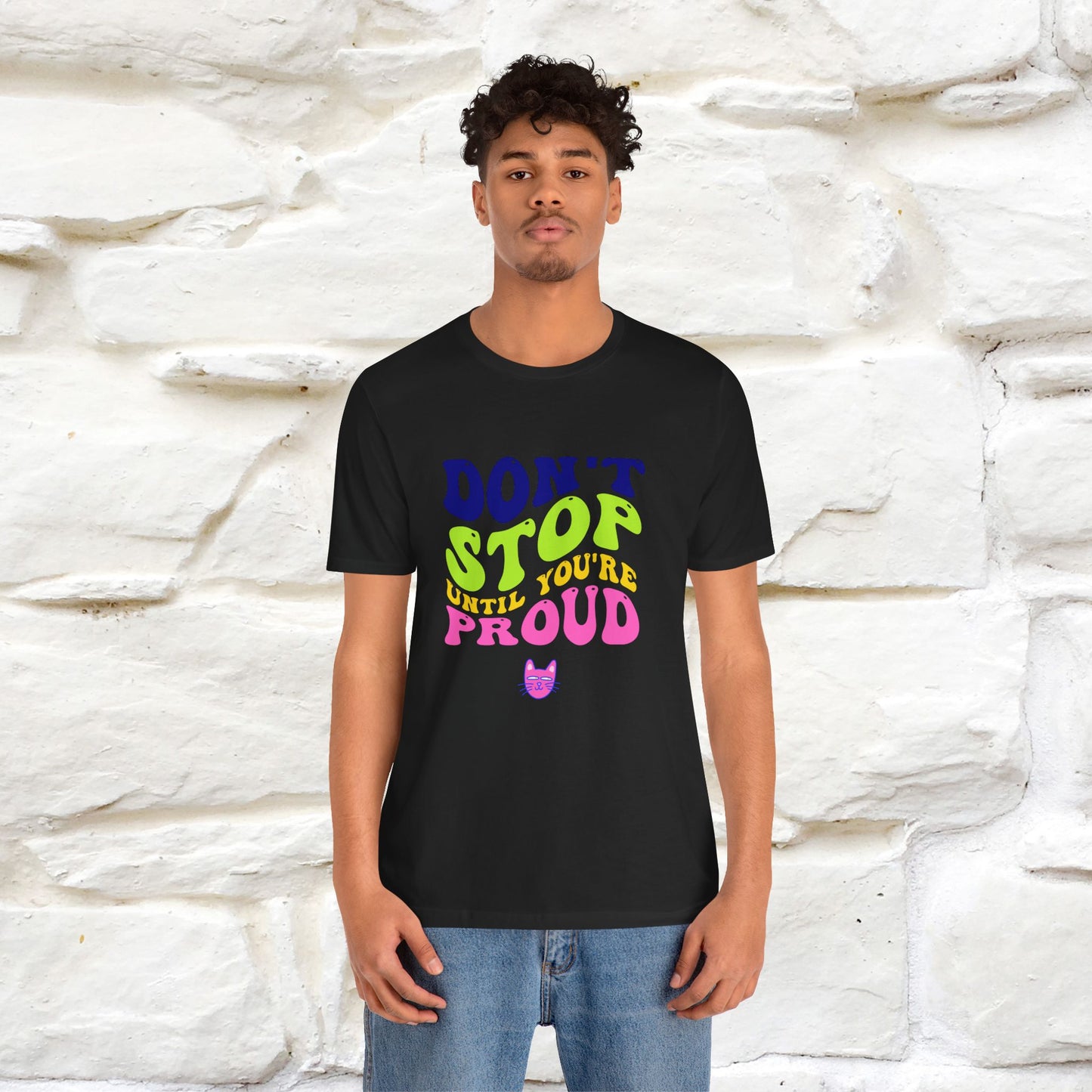 "Don't Stop Until You're Proud" T-shirt for Men & Women | 100% Cotton*