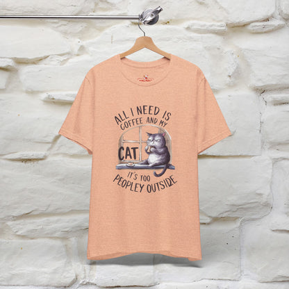 All I Need Is Coffee and My Cat, It's Too Peopley Outside T-Shirt | Funny Cat Shirt for Men & Women | 100% Cotton*