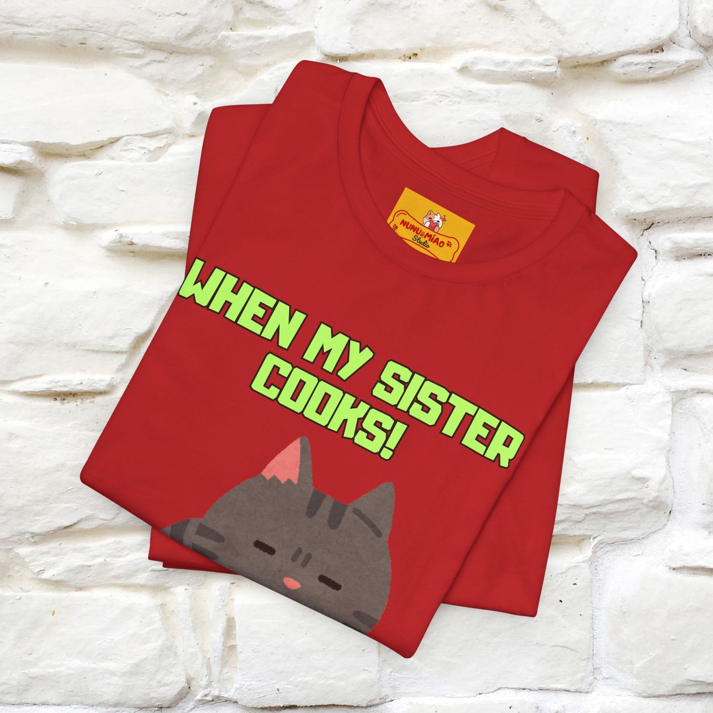 "When My Sister Cooks" Funny Cat  T-shirt |Nunu&Miao Studio