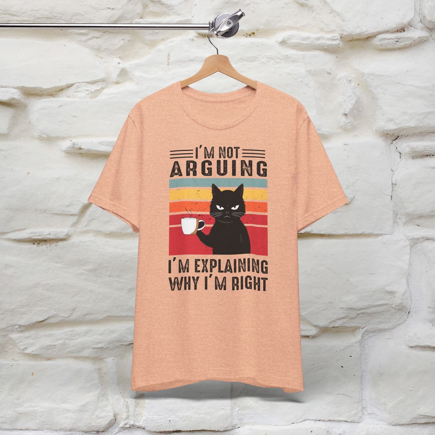 I’m Not Arguing, I’m Explaining Why I’m Right Cat T-Shirt for Men & Women | 100% Cotton* Funny Tee