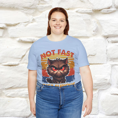 Not Fast, Just Furious |  Sarcastic Cat T-Shirt | Nunu&Miao Studio