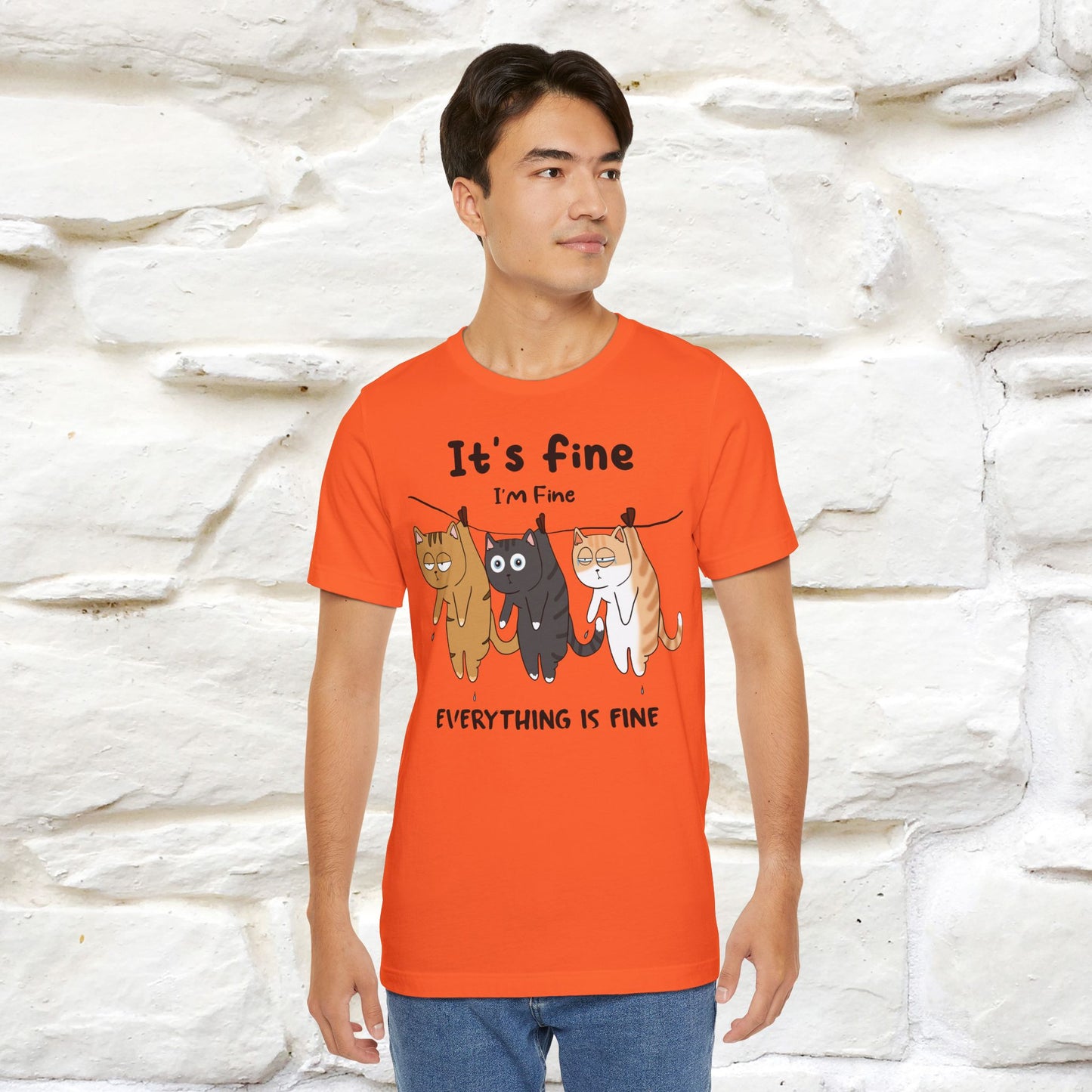 "It's Fine, I Am Fine, Everything Is Fine T-Shirt for Men & Women | 100% Cotton*